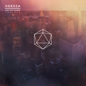 odesza-say-my-name-remix